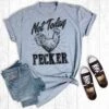Grey Not Today Pecker Tee -Weaver Leather Cowboy Store nottodaypecker
